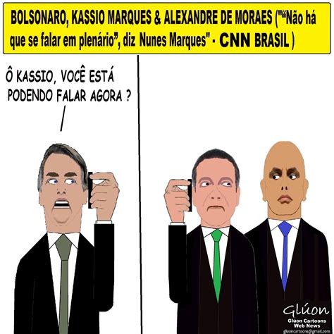 BOLSONARO KASSIO MARQUES ALEXANDRE DE MORAES Não há o que se