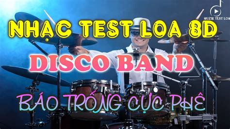 NHẠC TEST LOA CHUẨN 8D LIÊN KHÚC DISCO BAND BÁO TRỐNG CỰC PHÊ