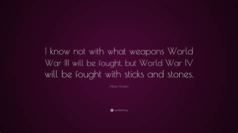 Albert Einstein Quote I Know Not With What Weapons World War Iii Will