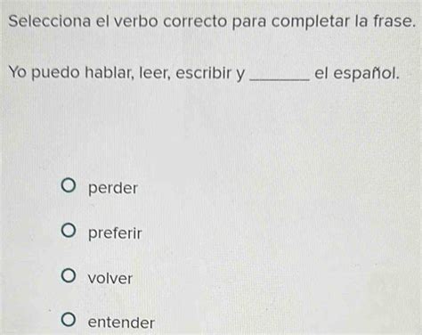 Solved Selecciona El Verbo Correcto Para Completar La Frase Yo Puedo