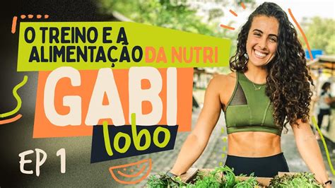 O Treino E A Alimenta O Da Nutri I Gabi Lobo I Epis Dio I Vem