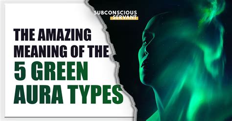 The Amazing Meaning Of The 5 Green Aura Types - Subconscious Servant