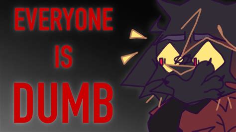 Everyone Is Dumb Dumb Dumb Animation Meme Vent Flash Warning