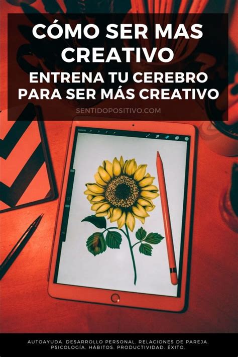 C Mo Ser Mas Creativo Entrena Tu Cerebro Para Ser M S Creativo