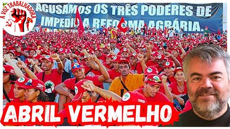 ABRIL VERMELHO MOVIMENTO SEM TERRA MST PROMETE AÇÕES PELA REFORMA