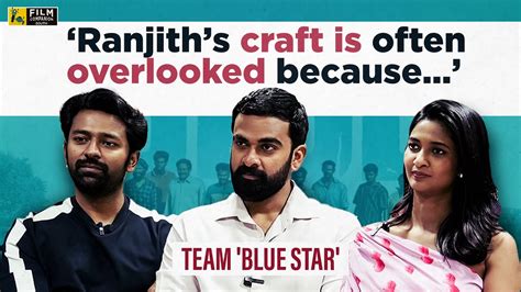 Ashok Selvan Keerthi Pandian Shanthanu Prithvi Rajan Interview Blue Star Pa Ranjith Youtube