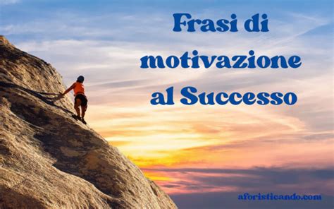 145 Frasi Di Motivazione Al Successo