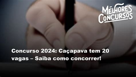 Concurso 2024 Caçapava tem 20 vagas Saiba como concorrer