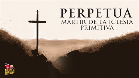 Pel Cula Cristiana Perpetua M Rtir De La Iglesia Primitiva Youtube