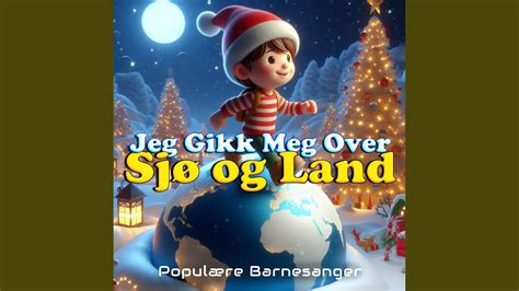 Jeg Gikk Meg Over Sjø og Land YouTube