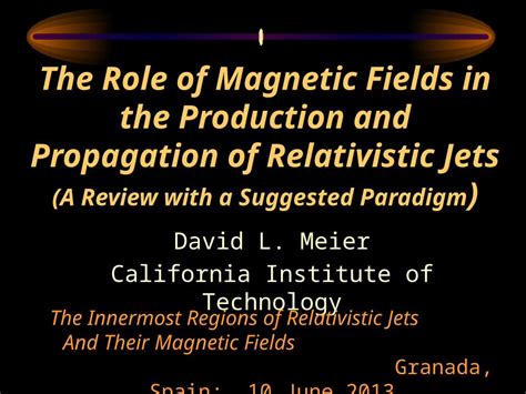 Pptx The Role Of Magnetic Fields In The Production And Propagation Of Relativistic Jets A