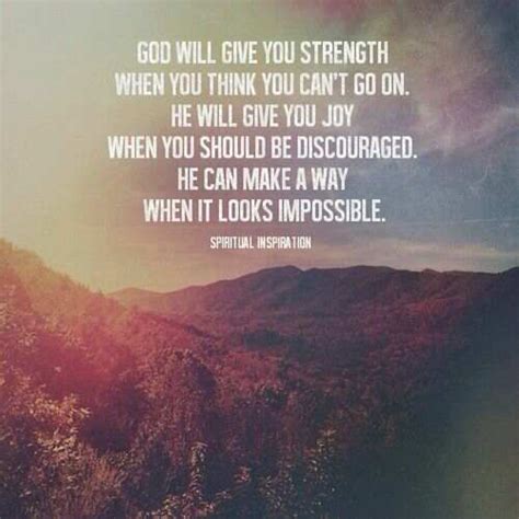 God Will Give You The Strength When You Think You Cant Go On He Will