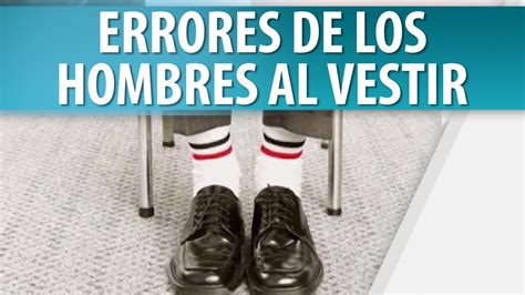 Errores Comunes De Los Hombres Al Vestir Cosmovision Youtube