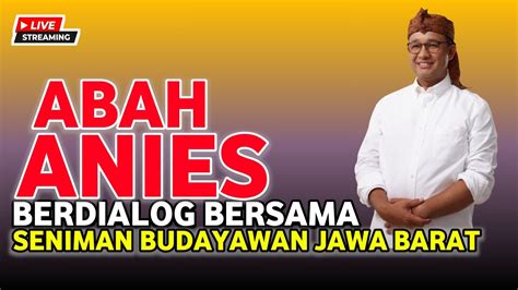 Kto Live Abah Anies Bertemu Seniman Budayawan Se Jawa Barat Youtube