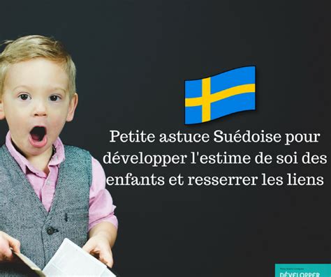 Petite astuce Suédoise pour développer l estime de soi des enfants et