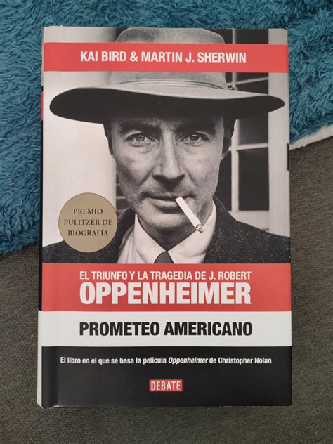 Prometeo Americano El Triunfo Y La Tragedia De J Robert Oppenheimer