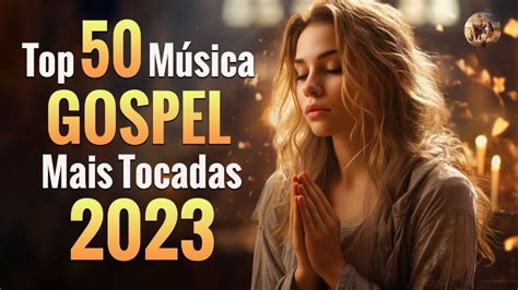 Louvores De Adoração 2023 Top 50 Músicas Gospel Mais Tocadas 2023 Hinos Evangélicos Com