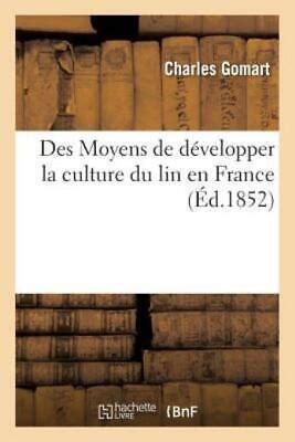 Des Moyens De D Velopper La Culture Du Lin En France 9782011328489 EBay