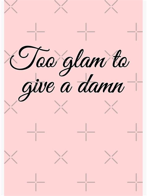 Too Glam To Give A Damn Chunkamunka On Redbubble Poster By