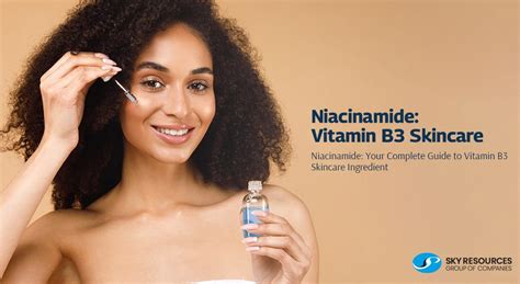 Niacinamide Your Complete Guide To Vitamin B3 Skincare Ingredient Sky Resources