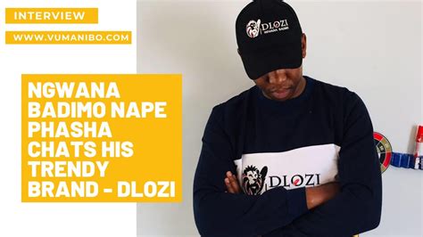 Ngwana Badimo Nape Phasha Chats His Trendy Brand Dlozi Youtube