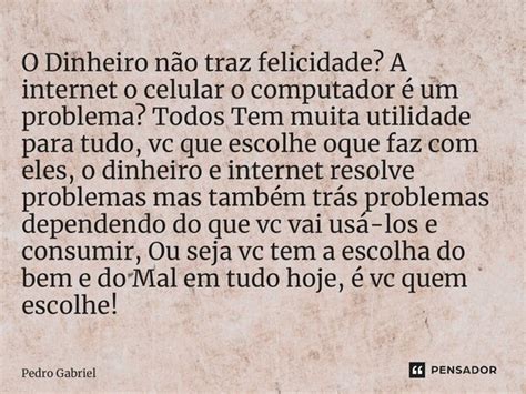 O Dinheiro não traz felicidade A Pedro Gabriel Pensador