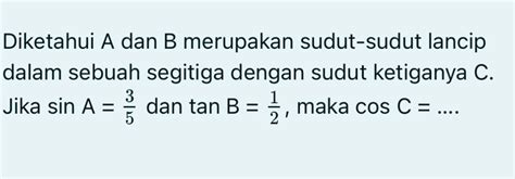 Solved: Diketahui A dan B merupakan sudut-sudut lancip dalam sebuah ...