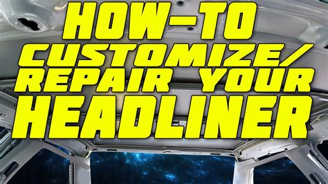 Customize Repair Your Headliner [how To] Youtube