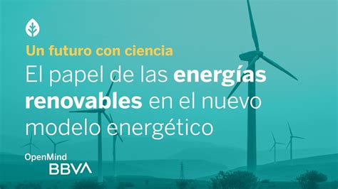 El Papel De Las Energías Renovables En El Nuevo Modelo Energético Un Futuro Con Ciencia Youtube