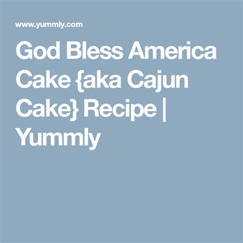 God Bless America Cake Aka Cajun Cake Recipe Yummly Recipe