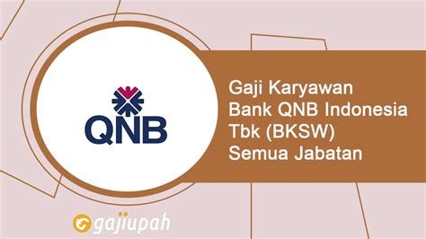 Gaji Pegawai Bank Qnb Indonesia Tbk Bksw Semua Jabatan Terbaru