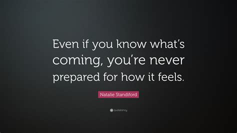 Natalie Standiford Quote: “Even if you know what’s coming, you’re never ...