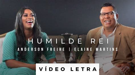 Humilde Rei Anderson Freire E Elaine Martins V Deo Letra Youtube