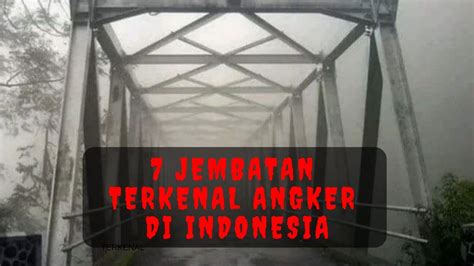 7 Jembatan Paling Angker Dan Menyeramkan Di Indonesia YouTube