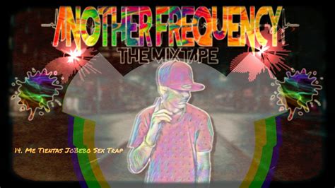 Me Tientas Jobebo Sex Trap Youtube