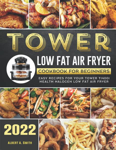 Tower Low Fat Air Fryer Cookbook for Beginners 2022: Easy Recipes for Your Tower T14001 Health ...