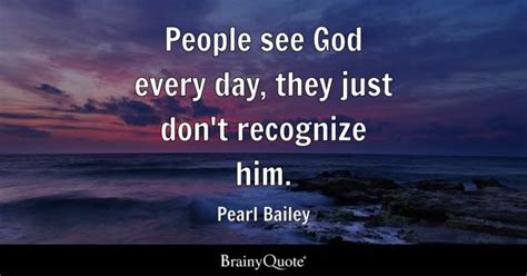 Pearl Bailey - People see God every day, they just don't...