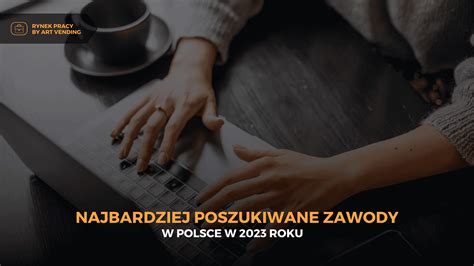 Najbardziej Poszukiwane Zawody W Polsce W Roku Art Vending