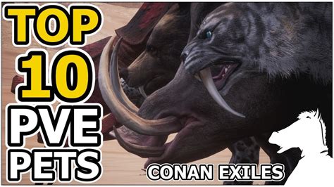 Top 10 Pve Pets Conan Exiles Youtube