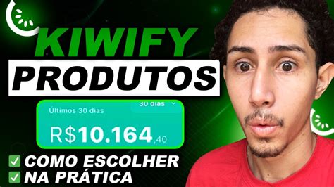 Afiliado Kiwify Como Escolher Os Melhores Produtos Para Vender Na