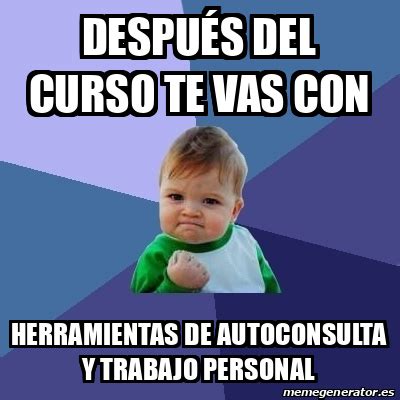 Meme Bebe Exitoso después del curso te vas con herramientas de