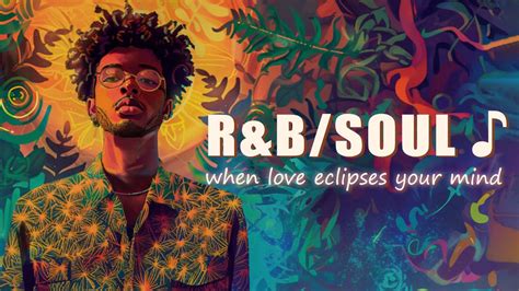 Randbneo Soul Vibes When Love Eclipses Your Mind Youtube