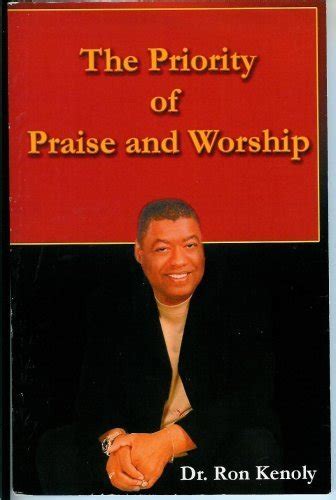 The Priority Of Praise And Worship Ron Kenoly 9781931527507 Abebooks