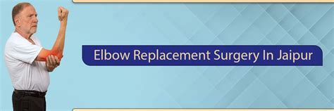 Elbow Replacement Surgery In Jaipur View Cost Dr Dilip Mehta