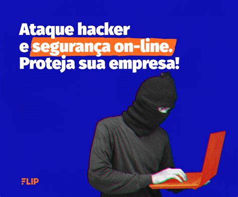 Ataque Hacker E Seguran A On Line Saiba Como Proteger Sua Empresa Hoje