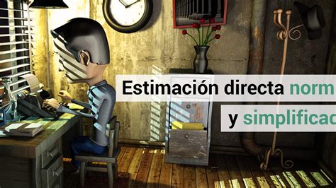 Descubre Las Diferencias Entre Estimaci N Directa Normal Y Simplificada