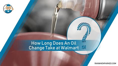 How Long Does An Oil Change Take At Walmart Detailed Insights Ran