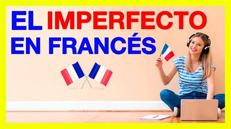 El Imperfecto En Frances Imparfait 🚀 Formación Del Imperfecto En Francés Explicación