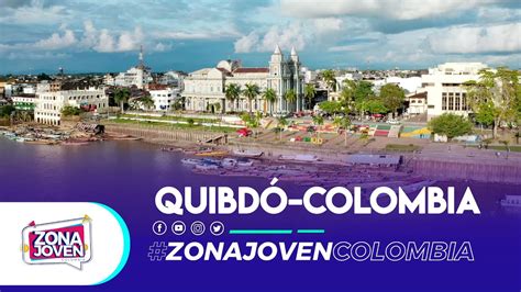 Quibd Choc Una Ciudad Encantadora Por Conocer Youtube