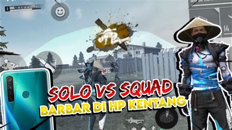 Rasanya Gini Barbar Solo Vs Squad Pakai Hp Kentang Dibalik Konten